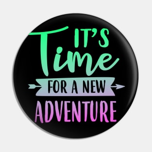 It's Time For A New Adventure Pin