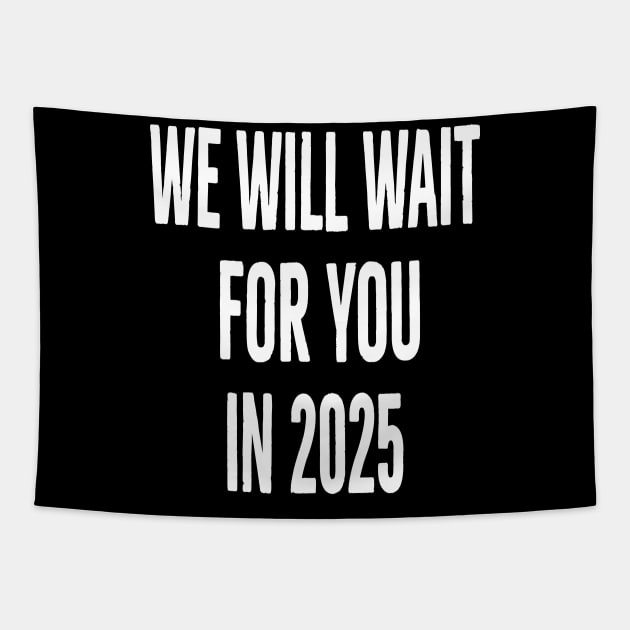 we will wait for you in 2025 Tapestry by l designs