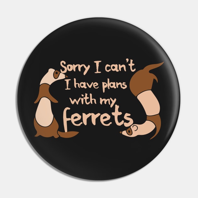 Sorry I can't I have plans with my ferrets Pin by bubbsnugg