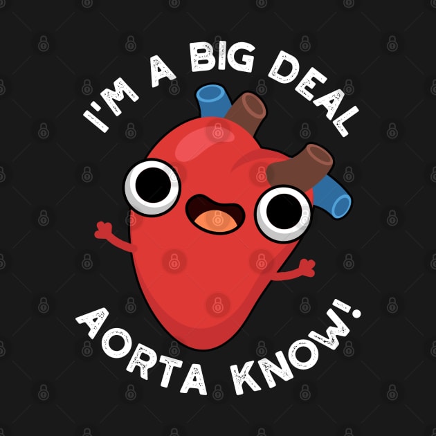 I'm A Big Deal Aorta Know Funny Heart Puns by punnybone