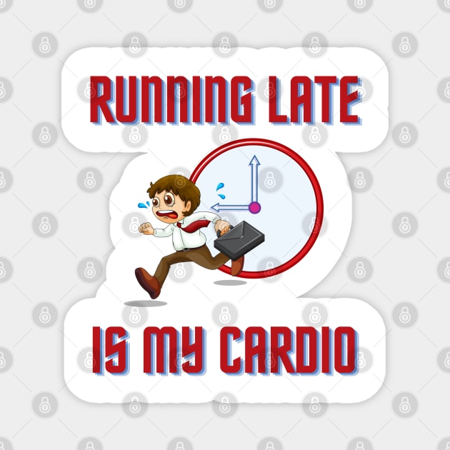 Running Late Is My Cardio Magnet by Litehouse Tees