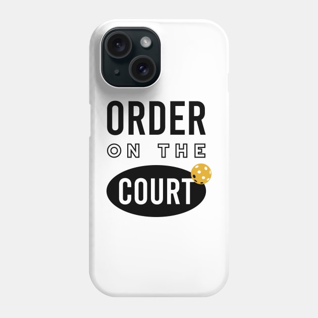 Funny Pickleball Pun Order on the Court Phone Case by whyitsme