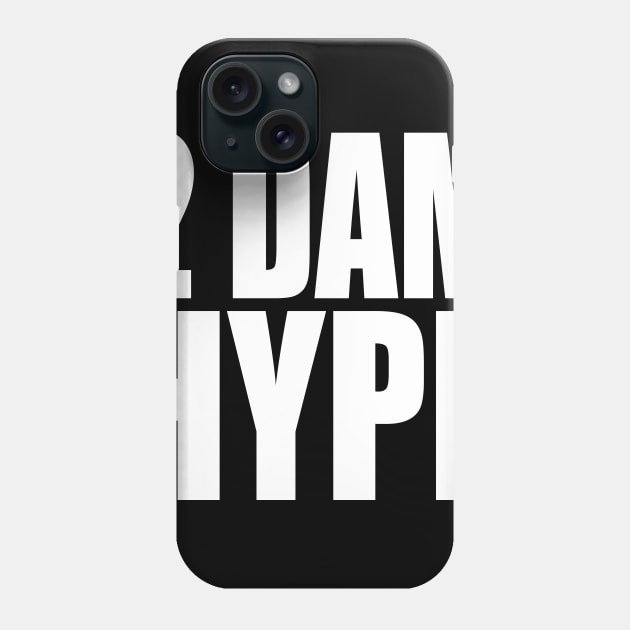 2 DAM HYPE Phone Case by TheCosmicTradingPost