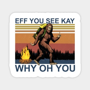 Camping Bigfoot Eff You See Kay Why Oh You Vintage Magnet