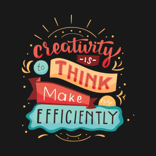 Creativity is think make efficient T-Shirt