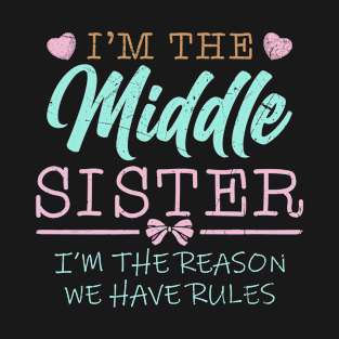 I'm The Middle Sister I Am Reason We Have Rules T-Shirt