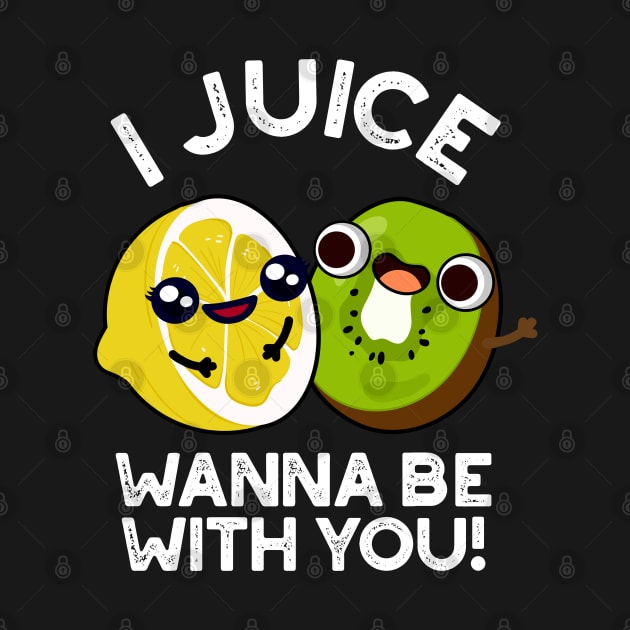 I Juice Wanna Be With You Cute Fruit Pun by punnybone