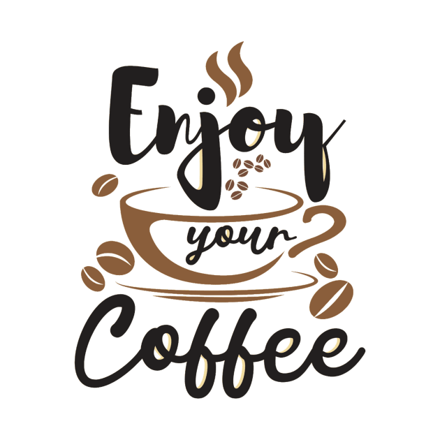 Enjoy Your Coffee, Best Gift for Coffee Lovers and Coffee Shops by DMRStudio