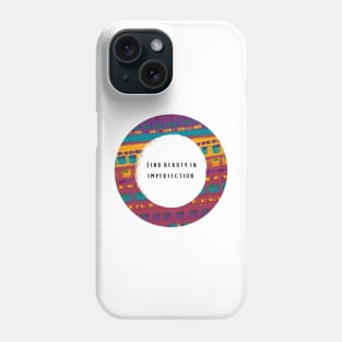 Find Beauty in Imperfection Phone Case