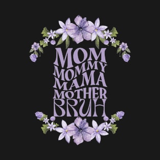 mama.mommy.mom.bruh T-Shirt