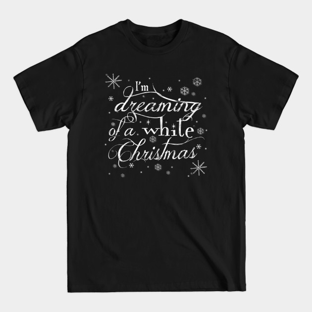 Discover I’m dreaming of a white Christmas - Im Dreaming Of A White Christmas - T-Shirt