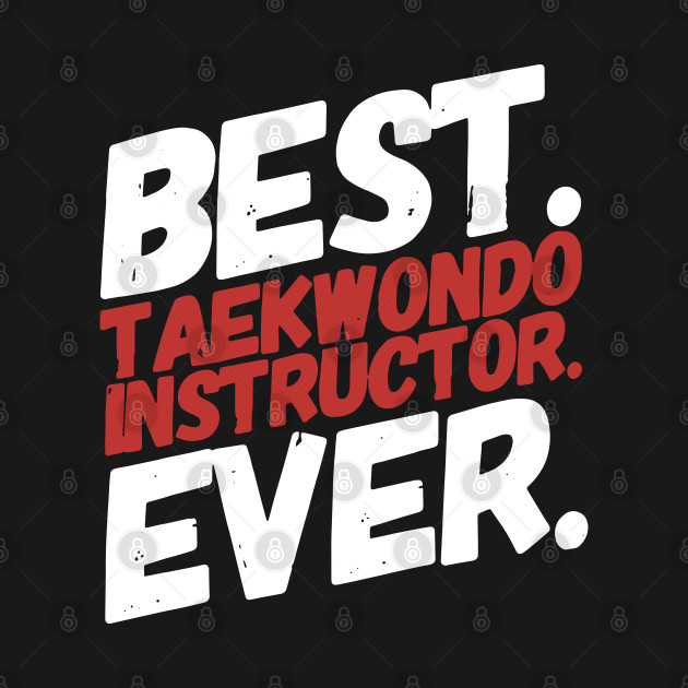 Disover Best Teakwondo Instructor ever - Tae-kwon-do coach gift - Taekwondo - T-Shirt