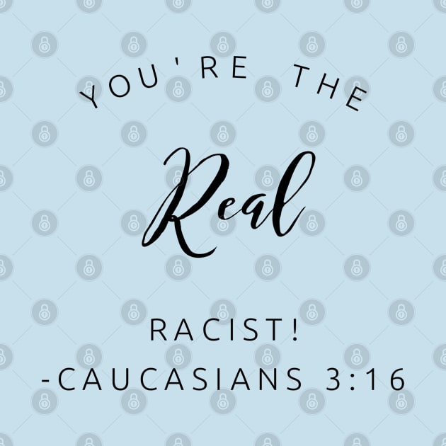 You're The Real Racist! by MemeQueen