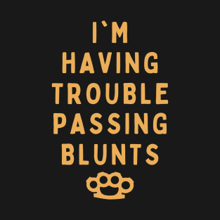 Trouble Passing Blunts T-Shirt