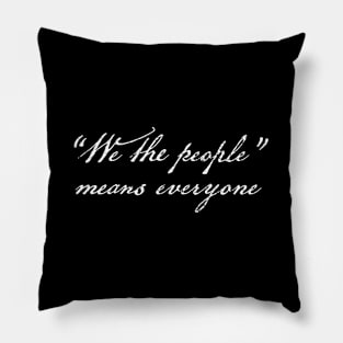 We The People Means Everyone Pillow