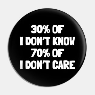30% of i don't know 70% of i don't care Pin