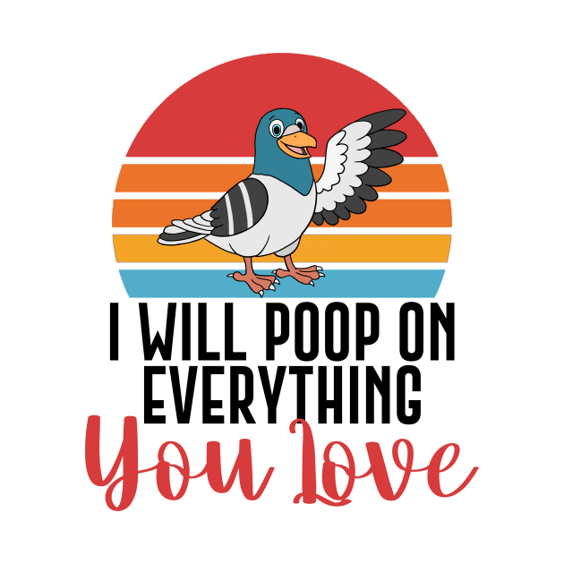 I Will Poop On Everything You Love Funny Bird Gift by Mesyo