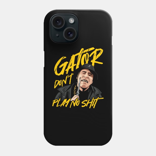 Gator dont play no shit Phone Case by MIKOLTN