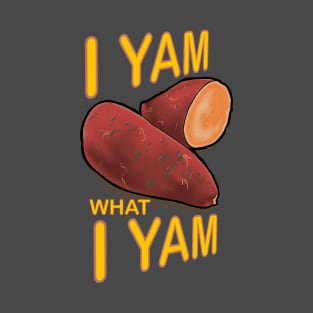 I yam what I yam !!! T-Shirt
