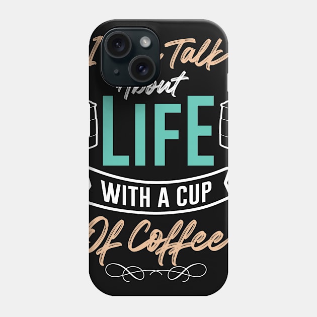 I can talk about life with a cup of coffee Phone Case by Music Lover