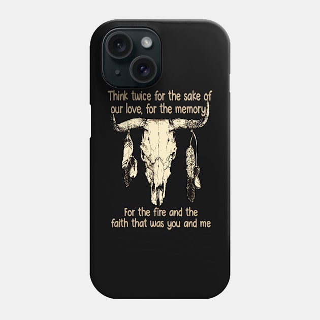 Think twice for the sake of our love, for the memory For the fire and the faith that was you and me Bull-Skull Outlaw Music Feathers Phone Case by Beetle Golf