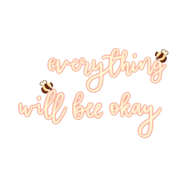 Everything Will Bee Okay Lettering by MissCassieBee