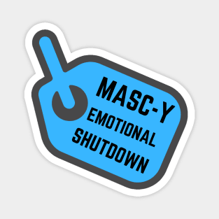 Masc-y Emotional Shutdown Magnet