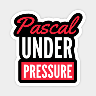 Pascal under pressure science funny Magnet