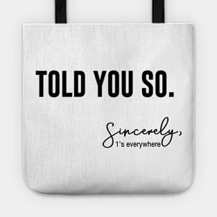 Told You So - Sincerely 1's Everywhere Tote