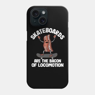 Skateboards Are The Bacon Of Locomotion Funny Skateboard Phone Case