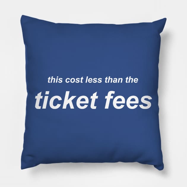 This Cost Less Than The Ticket Fees - Version 2 Pillow by bryankremkau