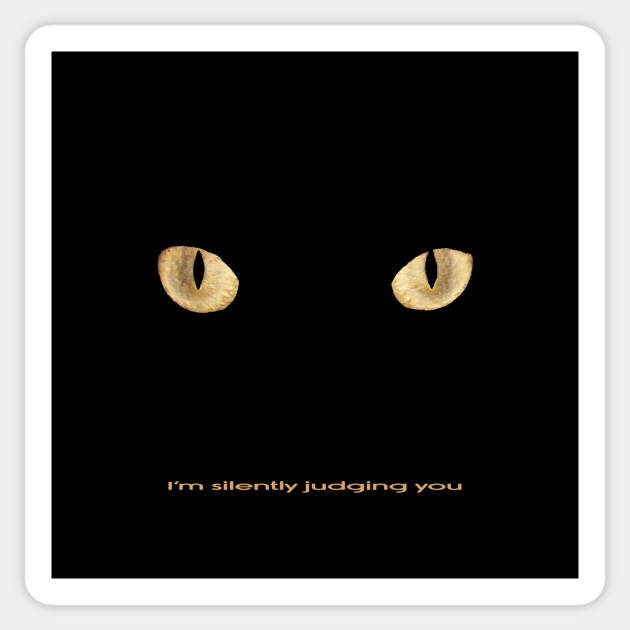 I'm Silently Judging You Yellow Gold Cat Eyes Black Cat - Im Silently Judging You - Sticker