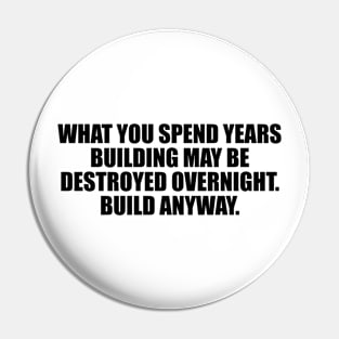 What you spend years building may be destroyed overnight Pin