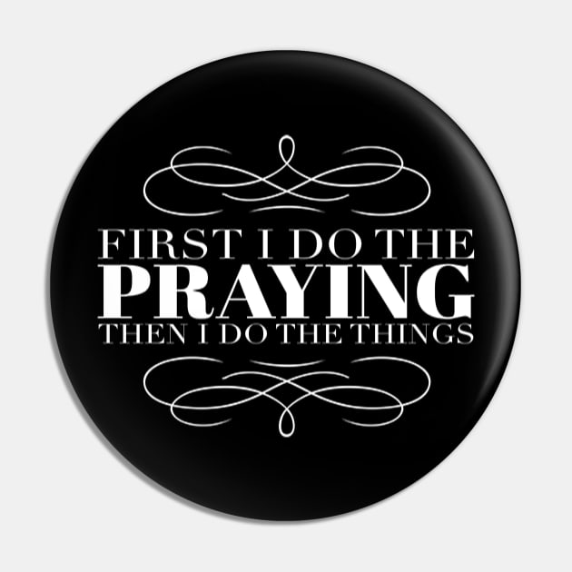 First I Do the Praying - Morning Swirls T-shirt Pin by We Love Pop Culture