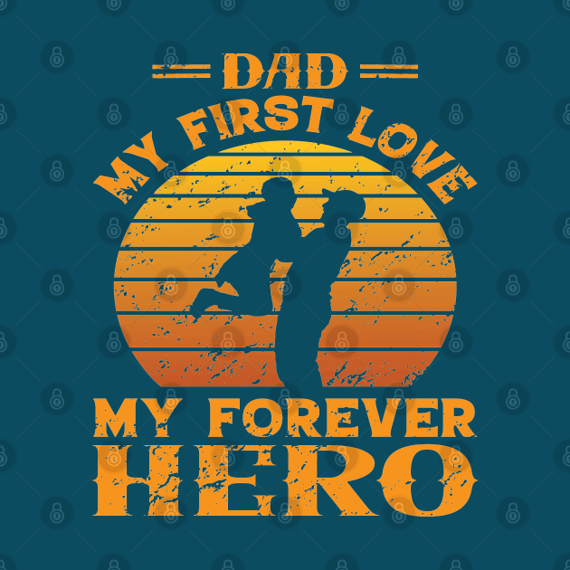 Dad My First Love, My Forever Hero by sayed20