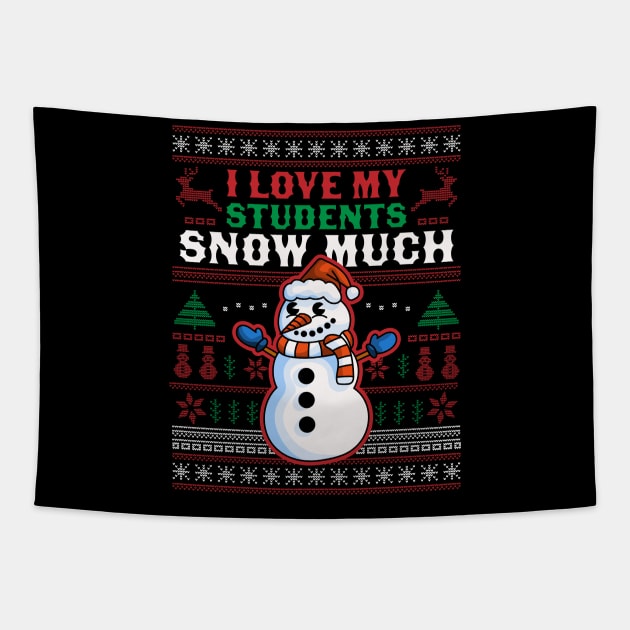 I Love My Students Snow Much Teacher Funny Ugly Christmas Tapestry by OrangeMonkeyArt