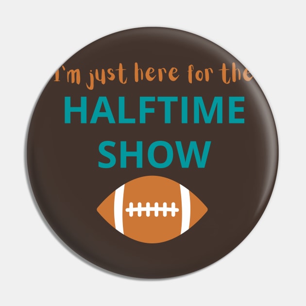 I'm Just Here For The Halftime Show Pin by AJDesignsstuff