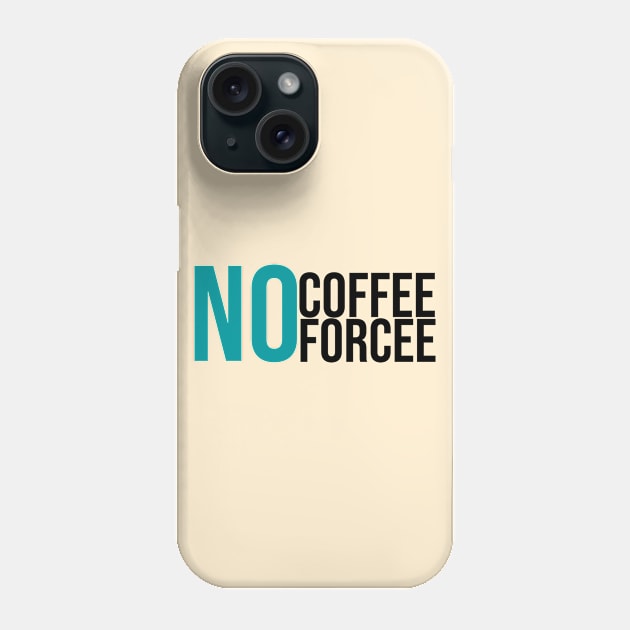 No Coffee No Forcee Phone Case by GoodWills