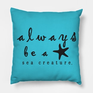 Always Be a Sea Creature Pillow