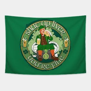 Shut Up Liver You're Fine - St. Patricks Day Drinking Beer Tapestry