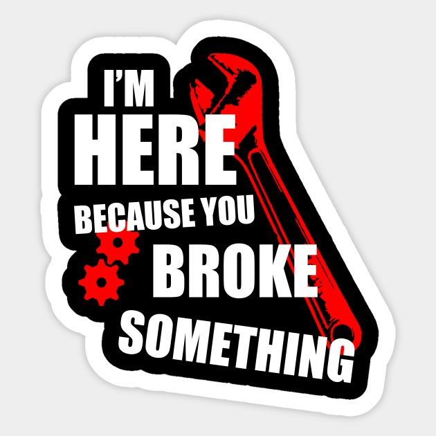 Support Technique I Am Here Because You Broke Something Sweatshirt