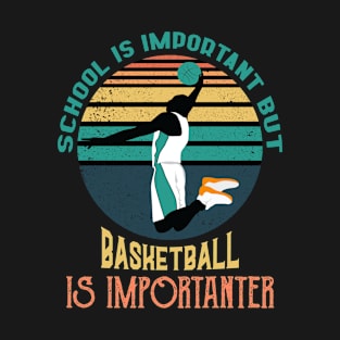 School Is Important But Basketball Is Importanter,RETRO VINTAGE BASKETBALL T-Shirt