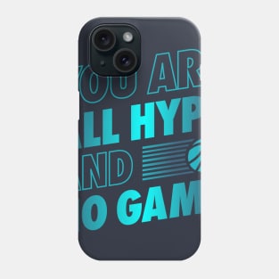 You are All Hype and No Game Phone Case