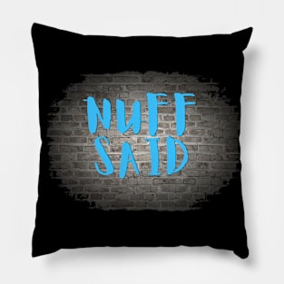 NUFF SAID Pillow