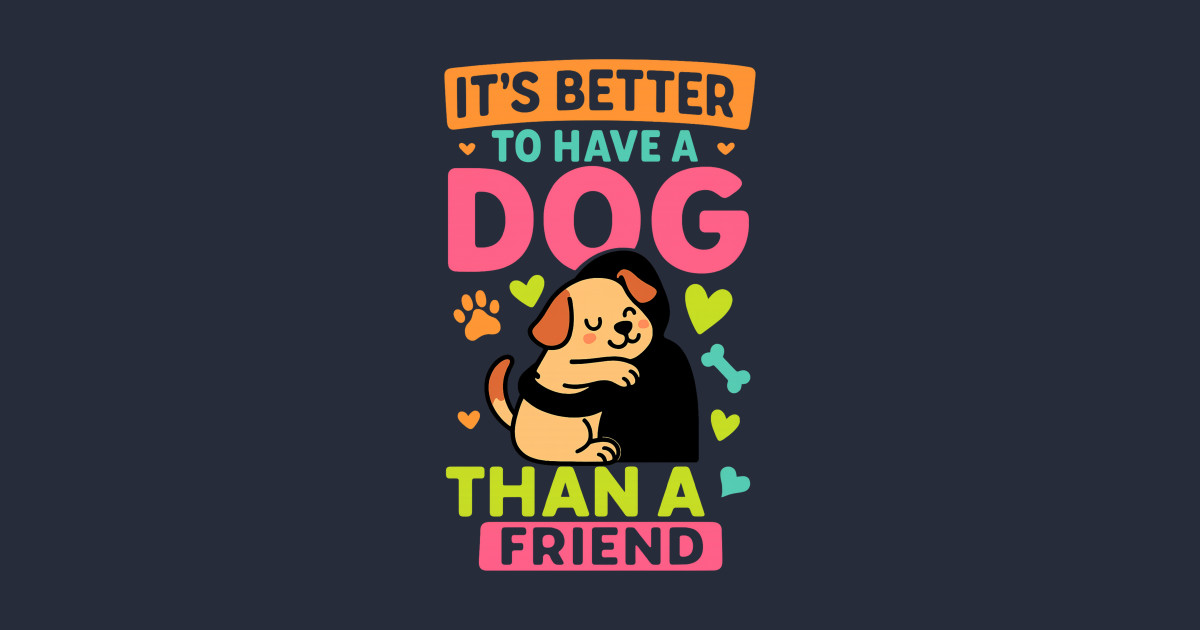 It’s Better to Have a Dog Than a Friend Minimalist Typography T-Shirt | Clean White Text Dog Lover Quote Tee | Simple Elegant Design for Pet Owners & Dog Fans T-Shirt | Dogaholic