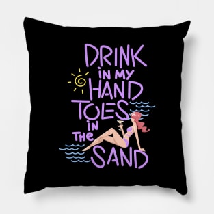 Drink In My Hand Toes In The Sand Pillow