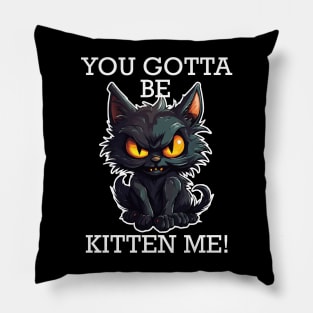 Baby Black Cat - You Gotta Be Kitten Me! (White Lettering) Pillow