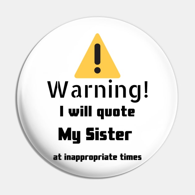 Warning I Will Quote My Sister Pin by DennisMcCarson