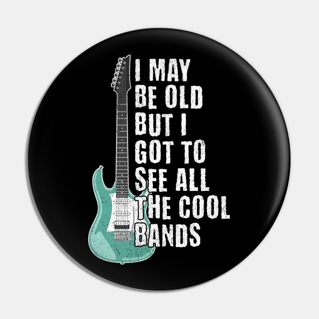 I May Be Old But I got to See All The Cool Bands Pin by BankaiChu