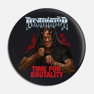 DEATHATöR TIME FOR BRUTALITY Pin